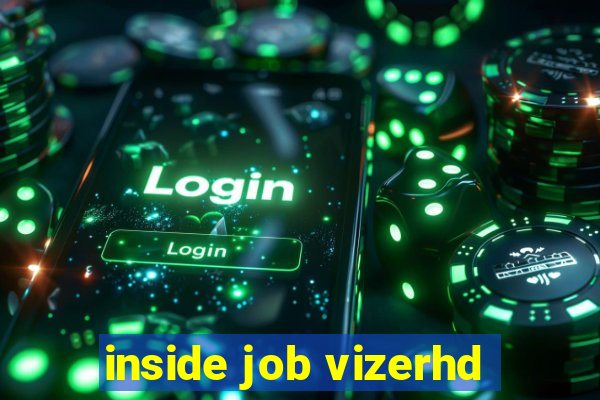 inside job vizerhd